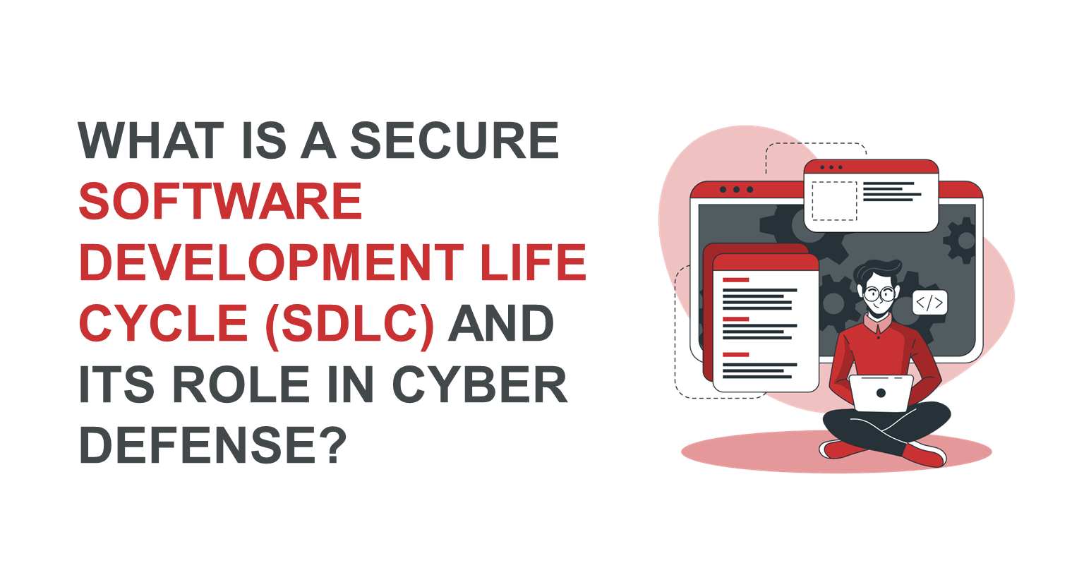 What is a Secure Software Development Life Cycle (SDLC) and Its Role in Cyber Defense? 
