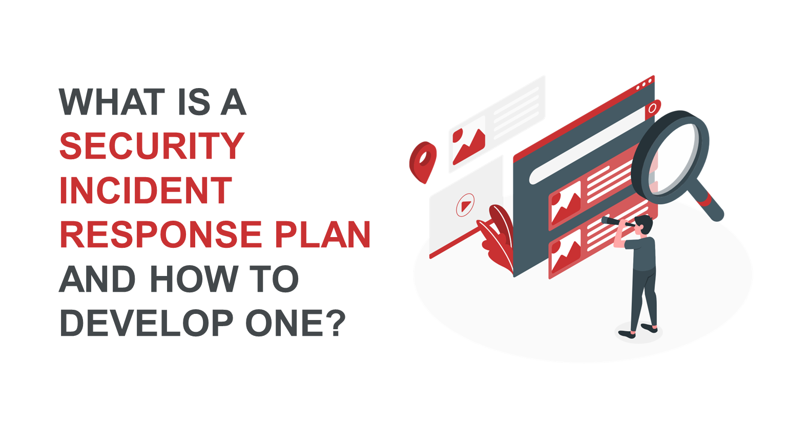 What is a Security Incident Response Plan and How to Develop One?