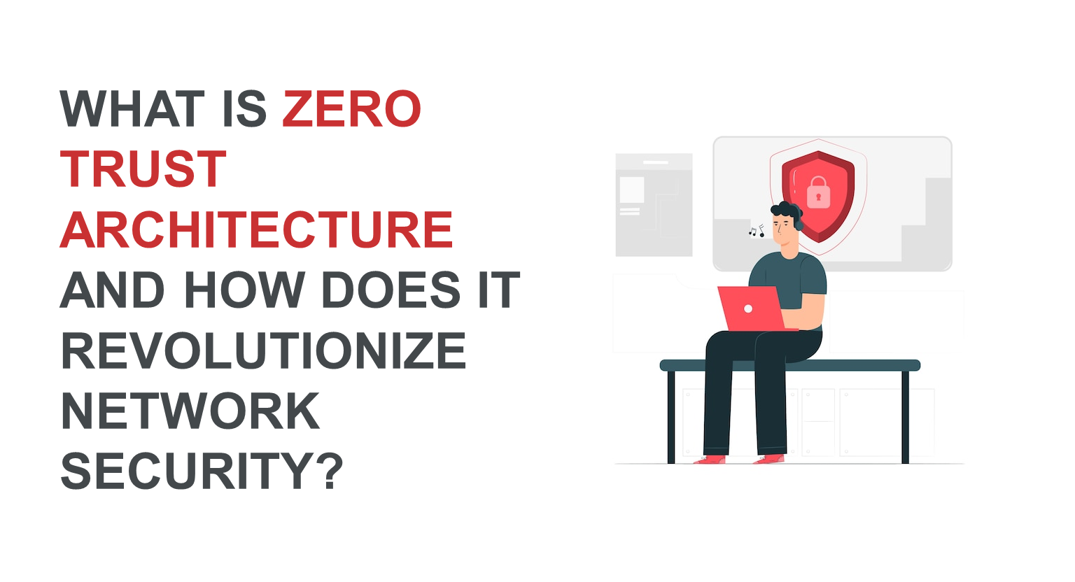What is Zero Trust Architecture and How Does It Revolutionize Network Security?