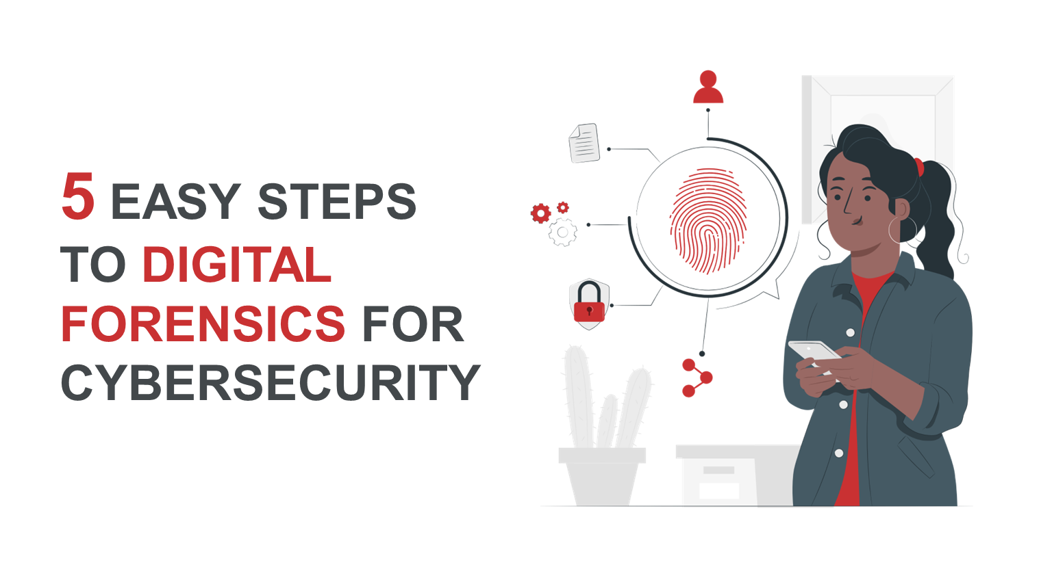 5 easy Steps to digital forensics for Cybersecurity