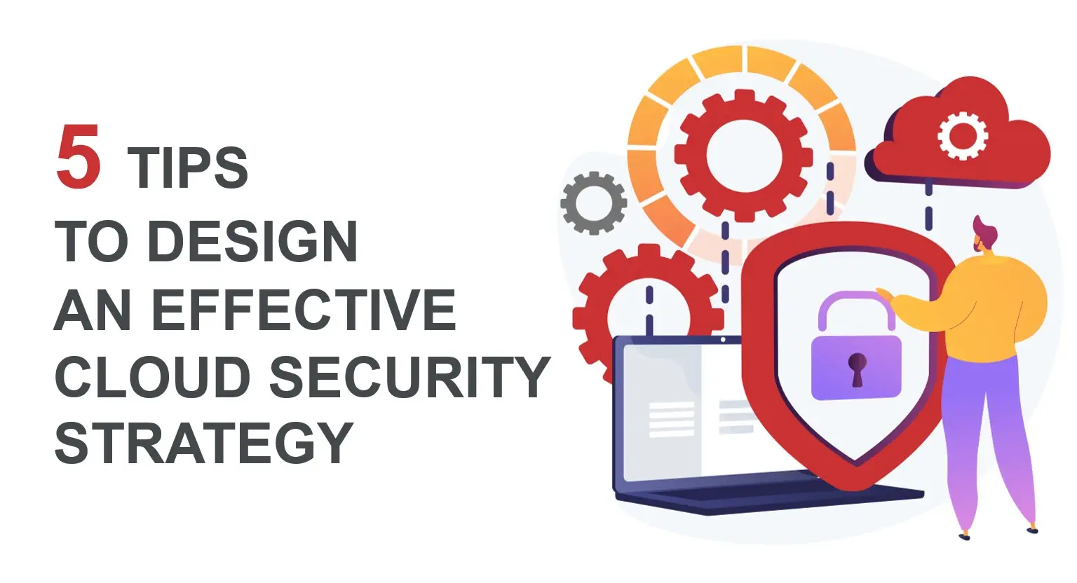 5 Tips to design an effective cloud security strategy