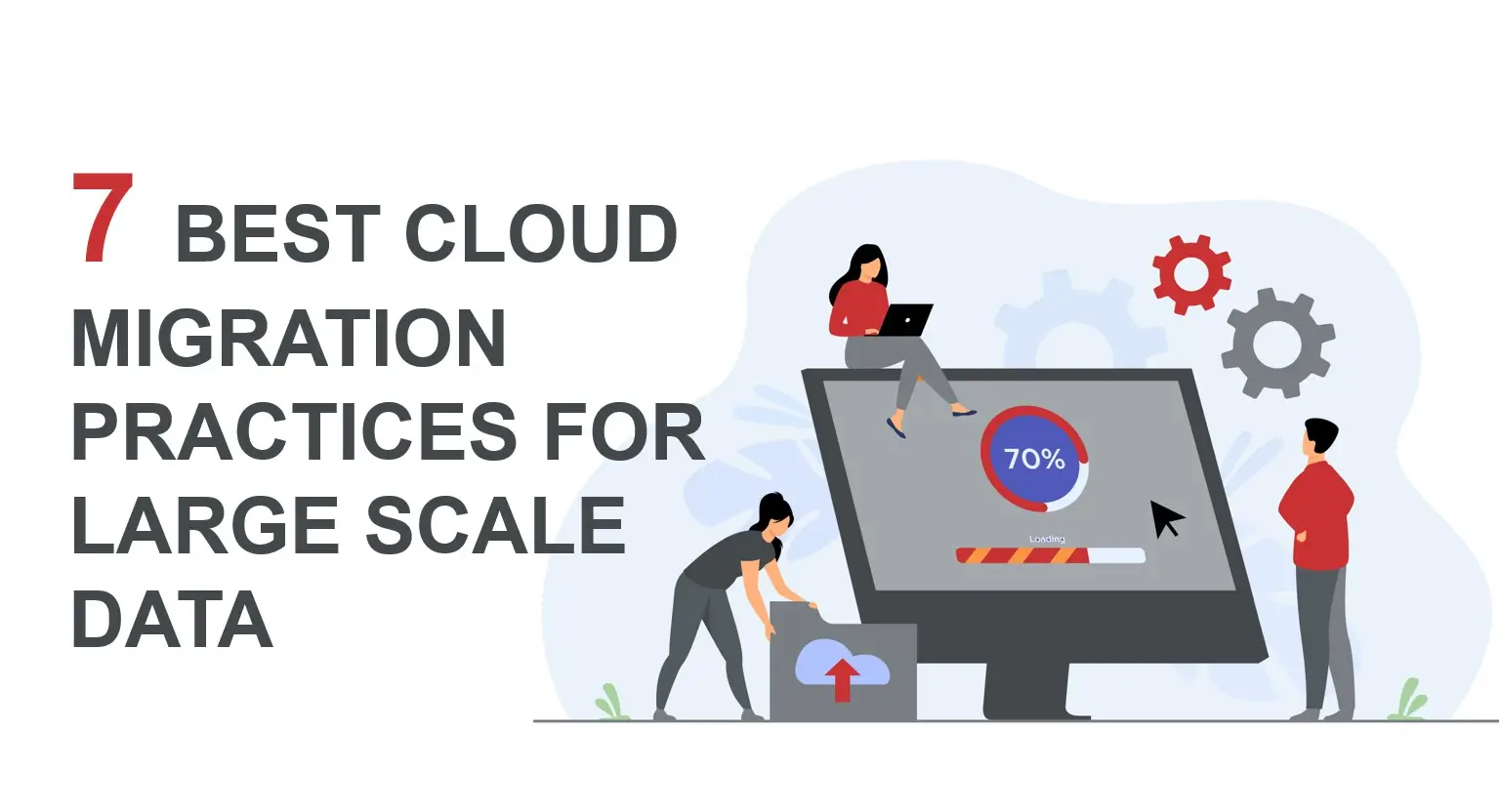 7 Best Cloud Migration Practices For Large Scale Data