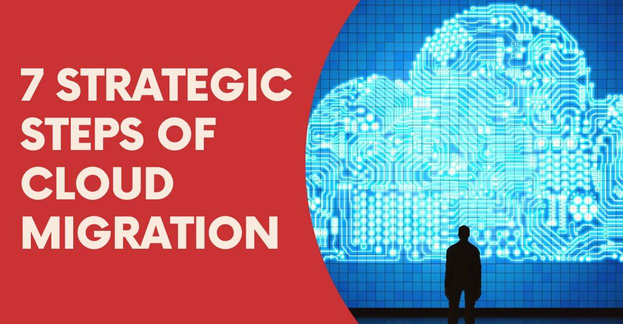 7 Strategic Steps of Cloud Migration