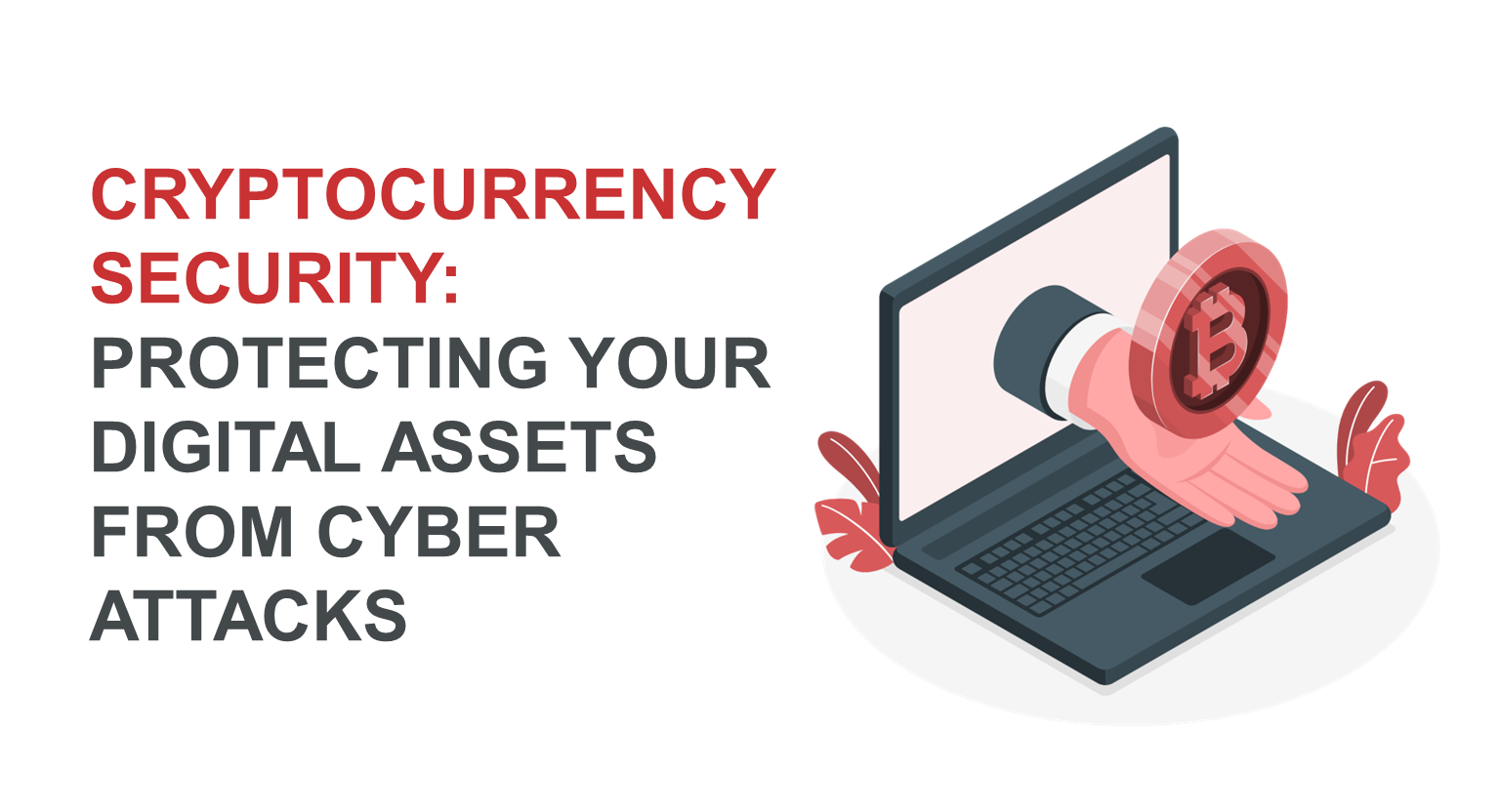 Cryptocurrency Security: Protecting Your Digital Assets from Cyber Attacks