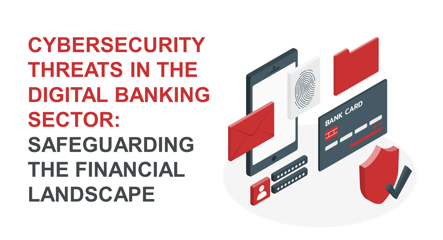 Cybersecurity Threats in the Digital Banking Sector: Safeguarding the Financial Landscape