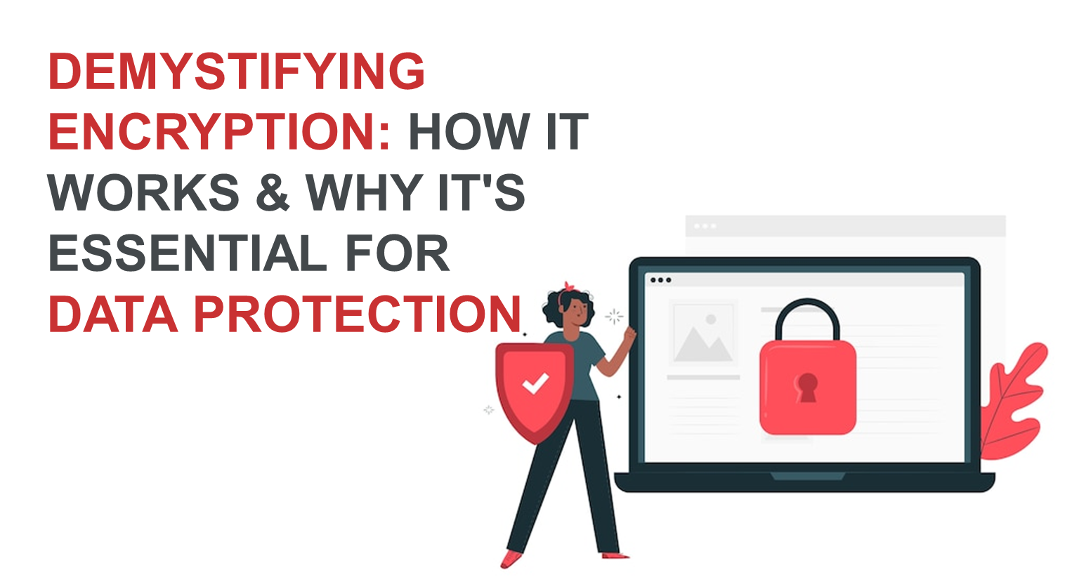 Demystifying Encryption: How It Works and Why It's Essential for Data Protection