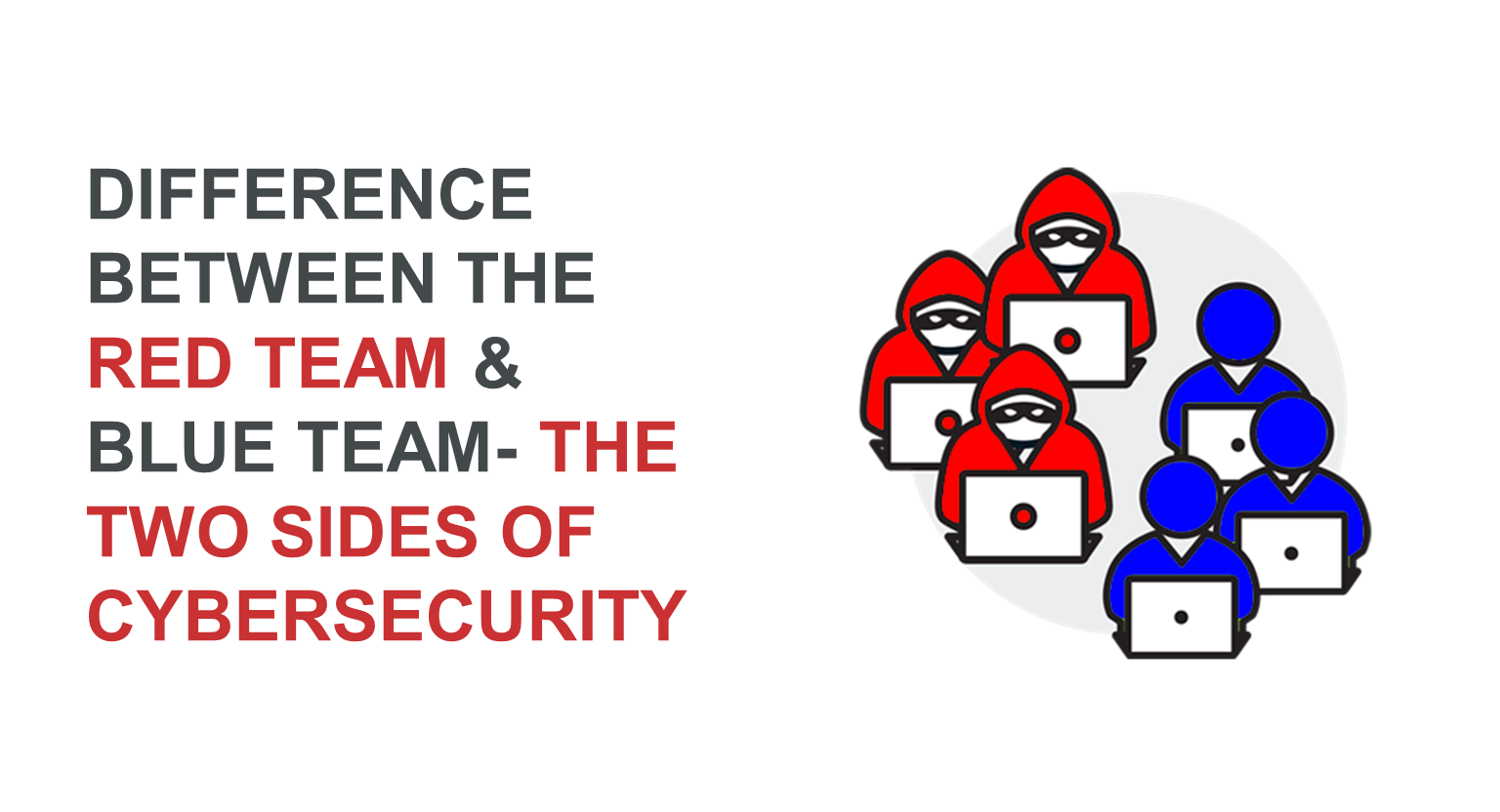 Difference between the Red team and Blue team - the two sides of cybersecurity