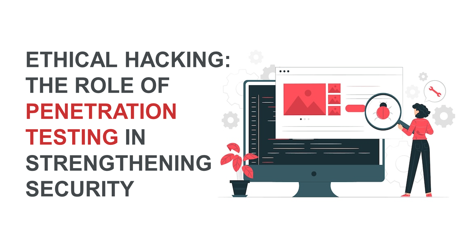 Ethical Hacking: The Role of Penetration Testing in Strengthening Security