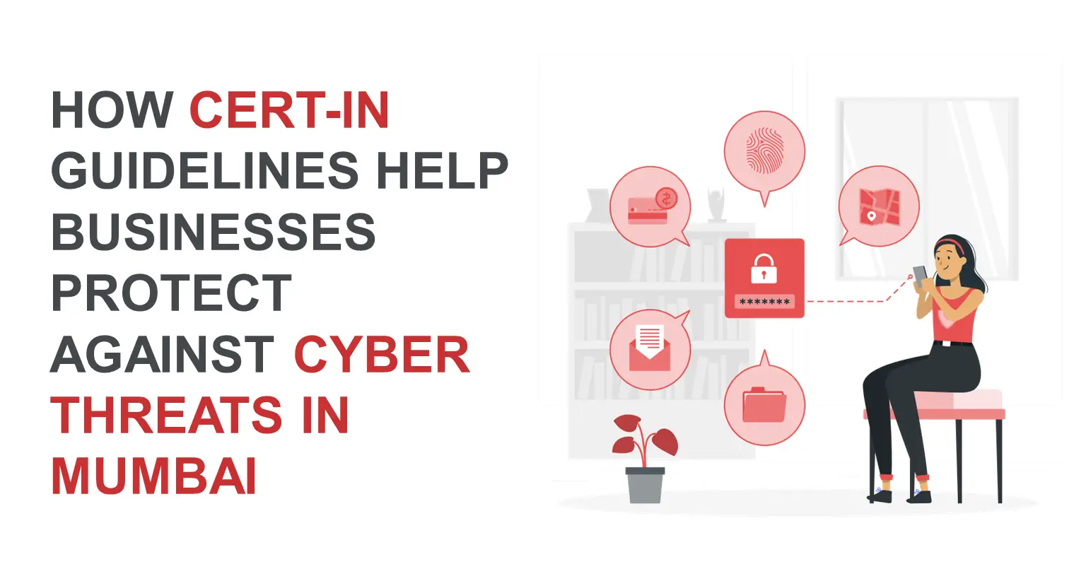 How CERT-In guidelines help businesses protect against cyber threats in Mumbai