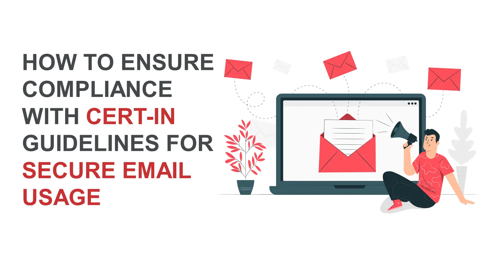 How to ensure compliance with CERT-In guidelines for secure email usage