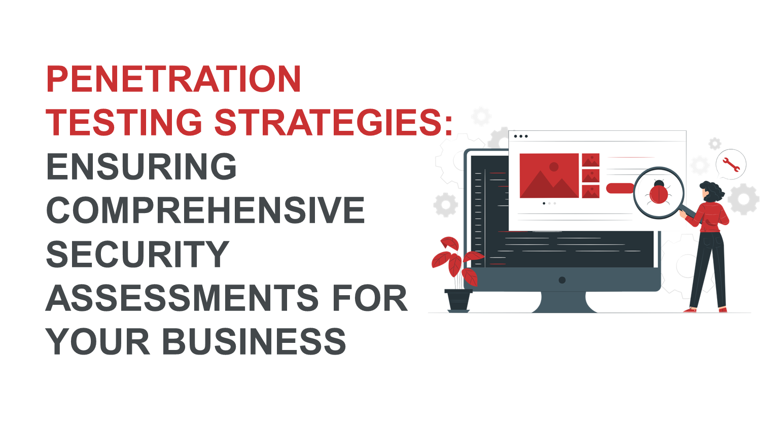 Penetration Testing Strategies: Ensuring Comprehensive Security Assessments for Your Business