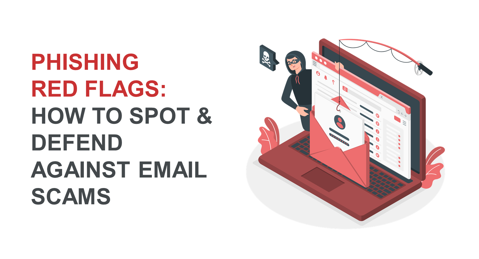 Phishing Red Flags: How to Spot and Defend Against Email Scams 