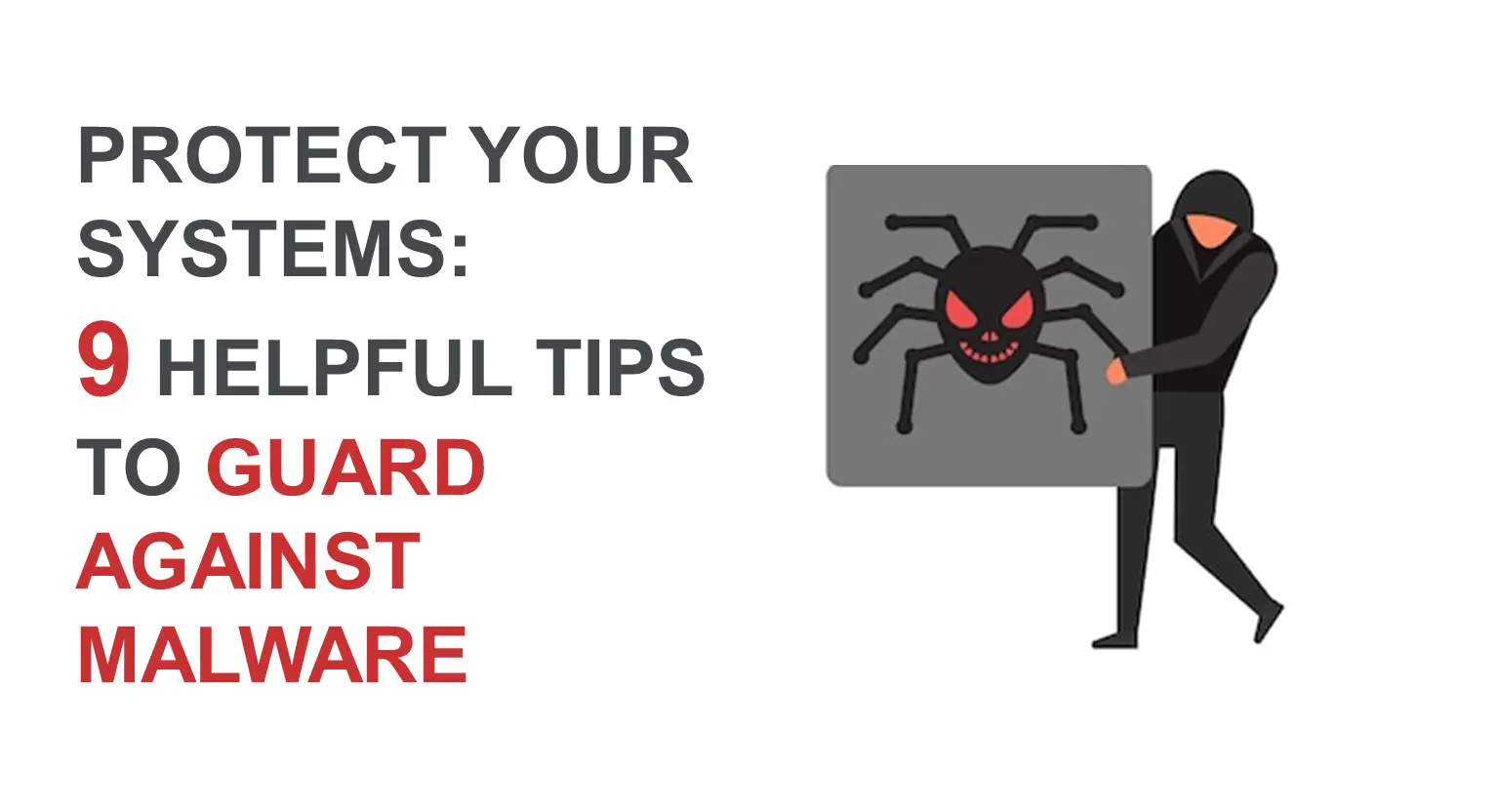 Protect Your Systems: 9 Helpful Tips to Guard Against Malware