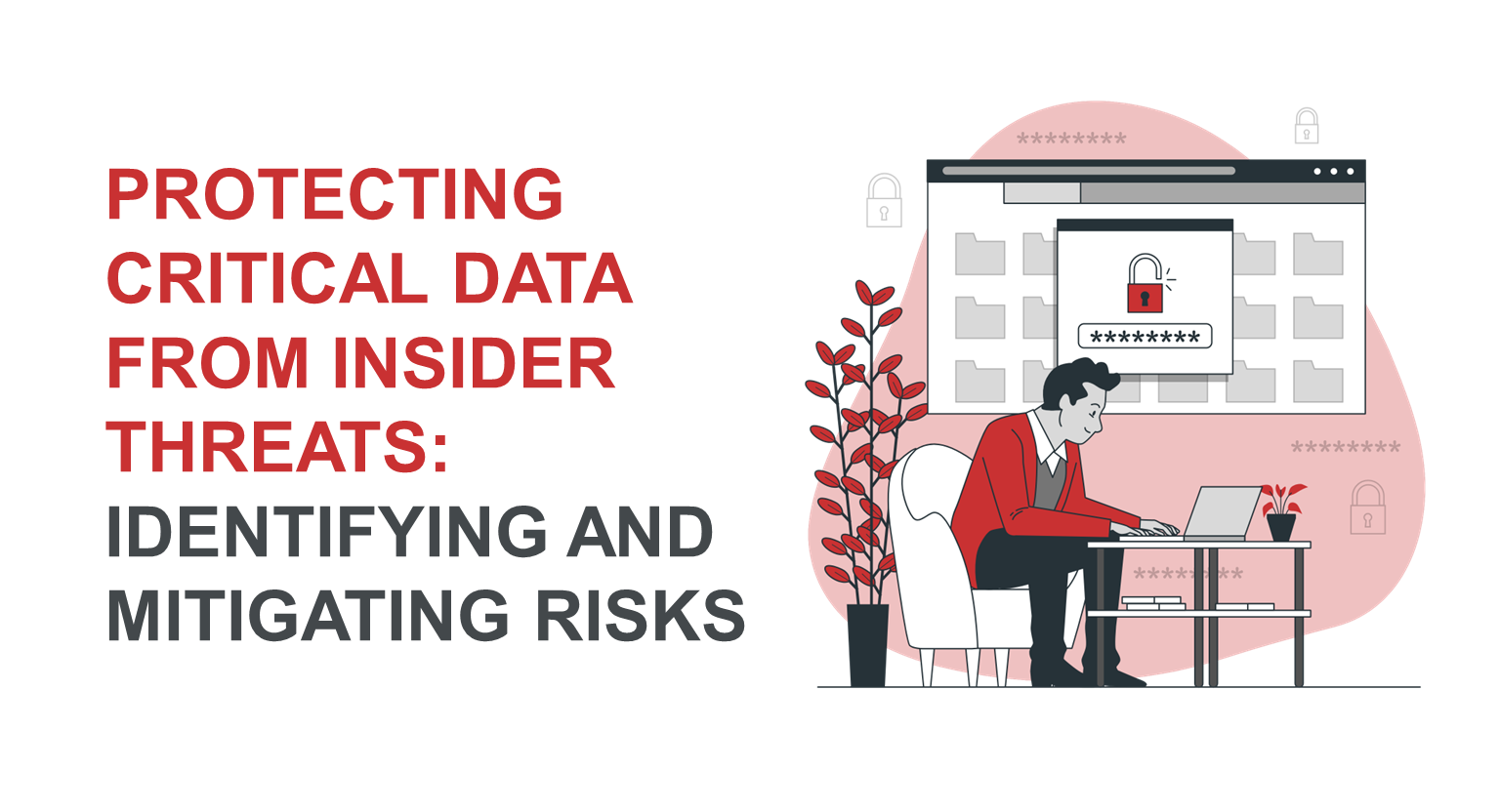 Protecting Critical Data from Insider Threats: Identifying and Mitigating Risks