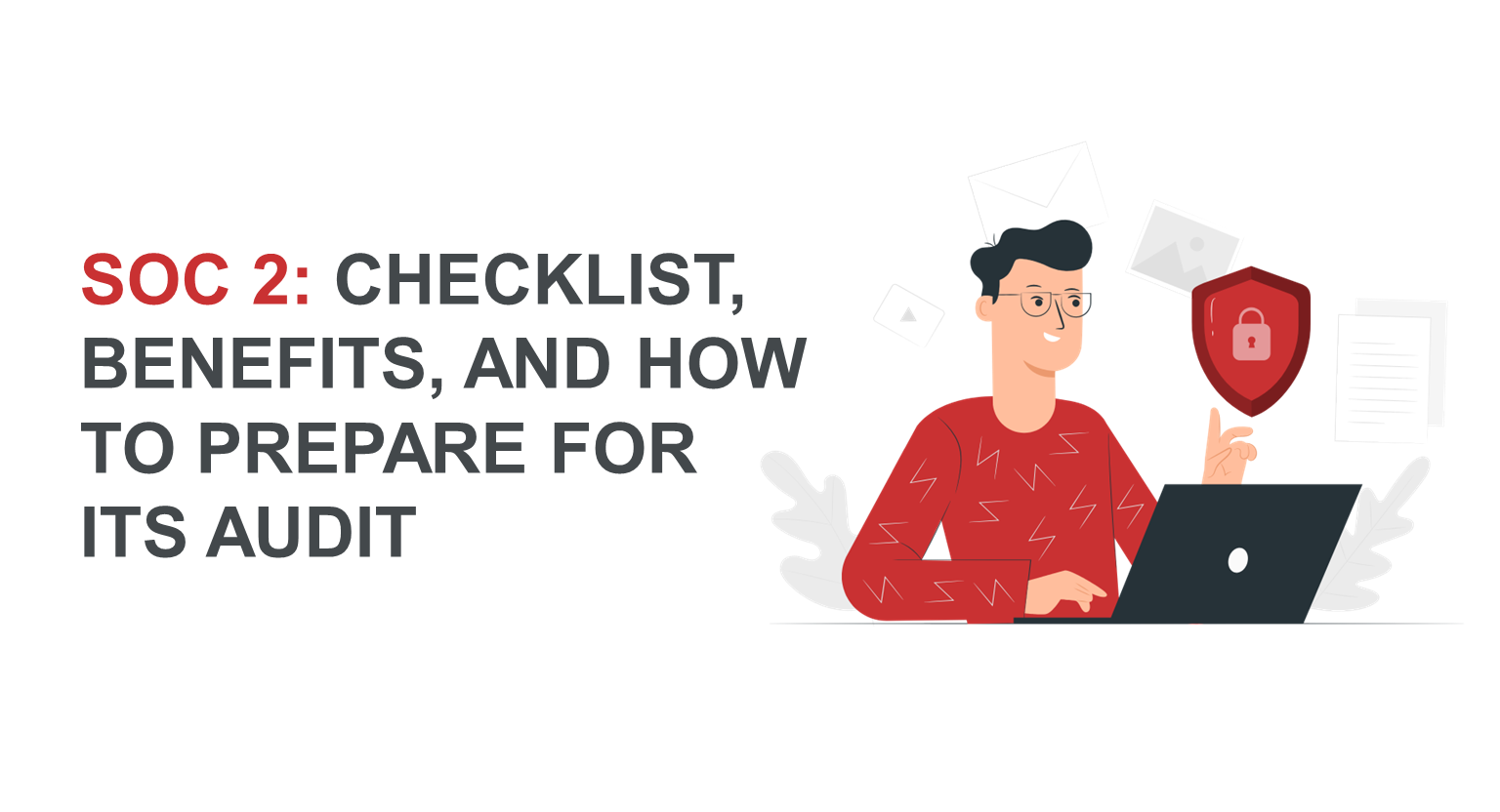 SOC 2: Checklist, Benefits, and How to prepare for its Audit