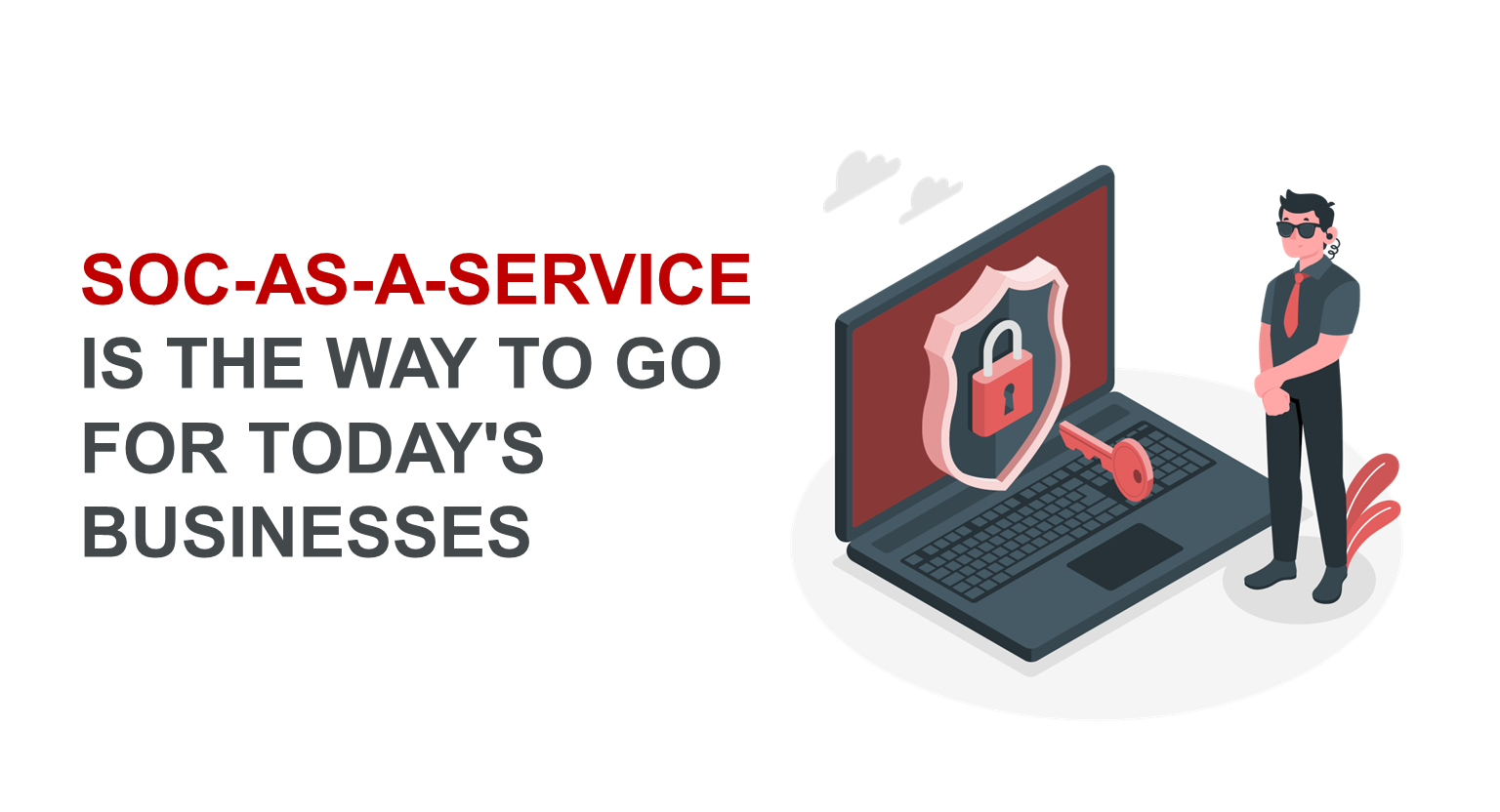 SOC-as-a-Service is the Way to Go for Today\'s Businesses