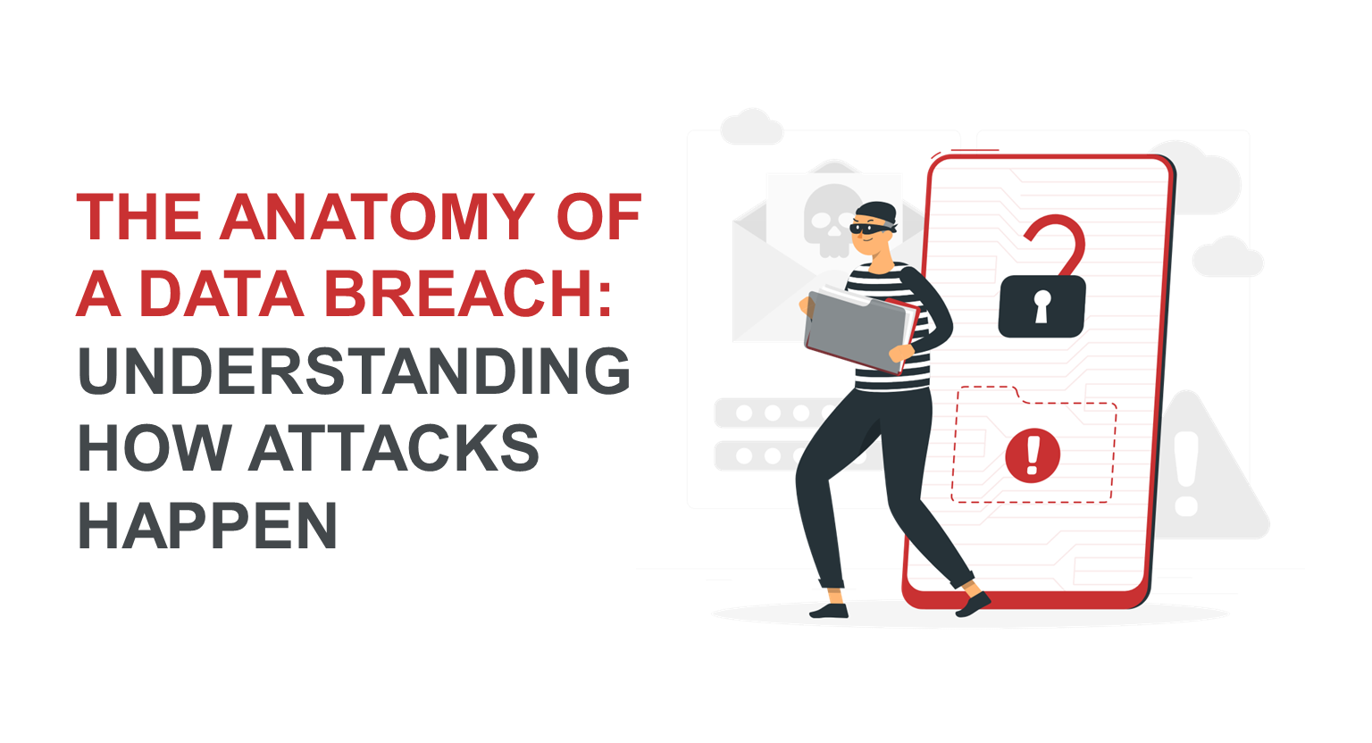 The Anatomy of a Data Breach: Understanding How Attacks Happen