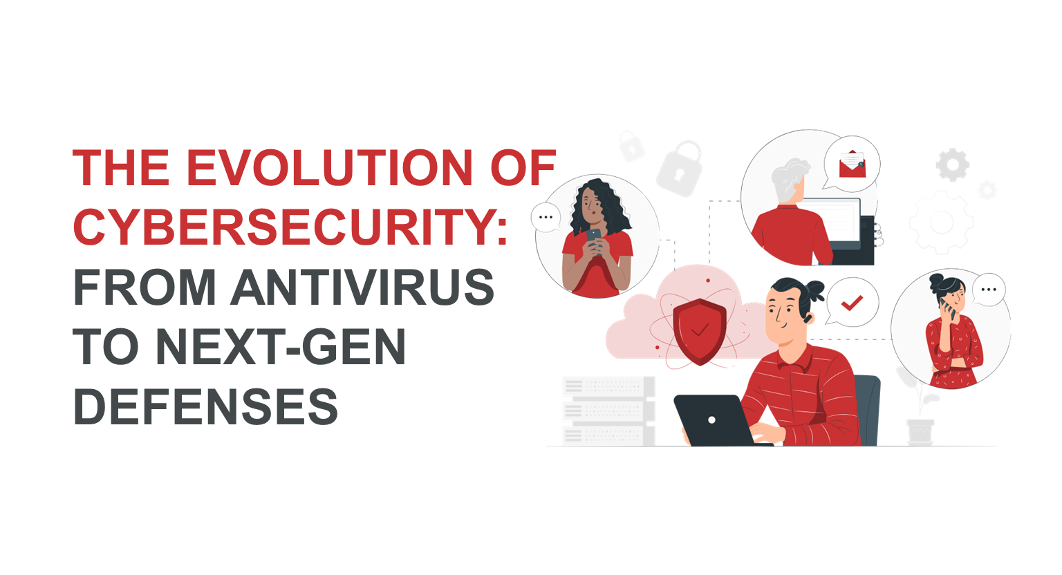 The Evolution of Cybersecurity: From Antivirus to Next-Gen Defenses