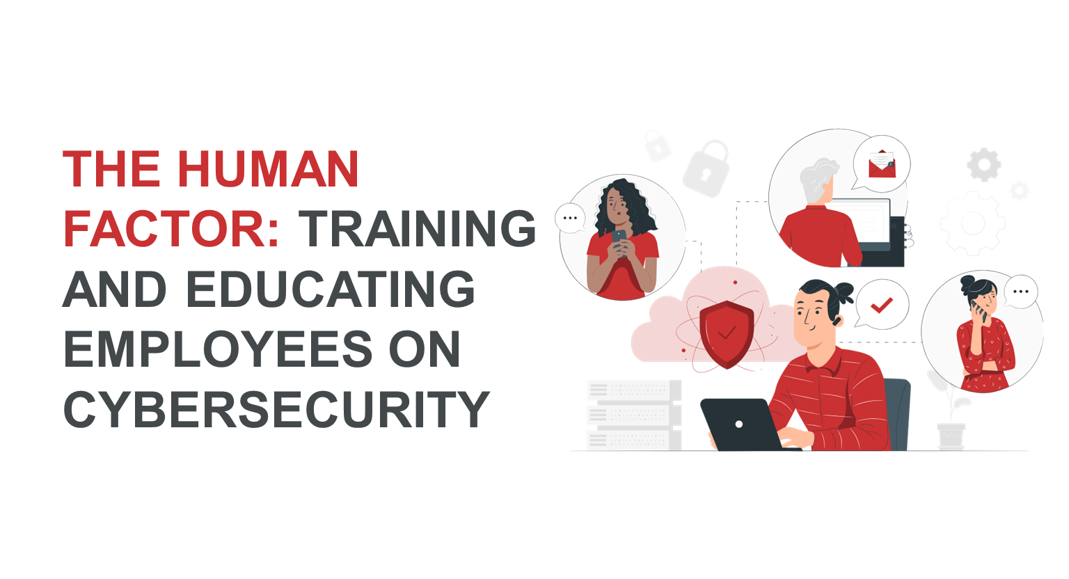 The Human Factor: Training and Educating Employees on Cybersecurity