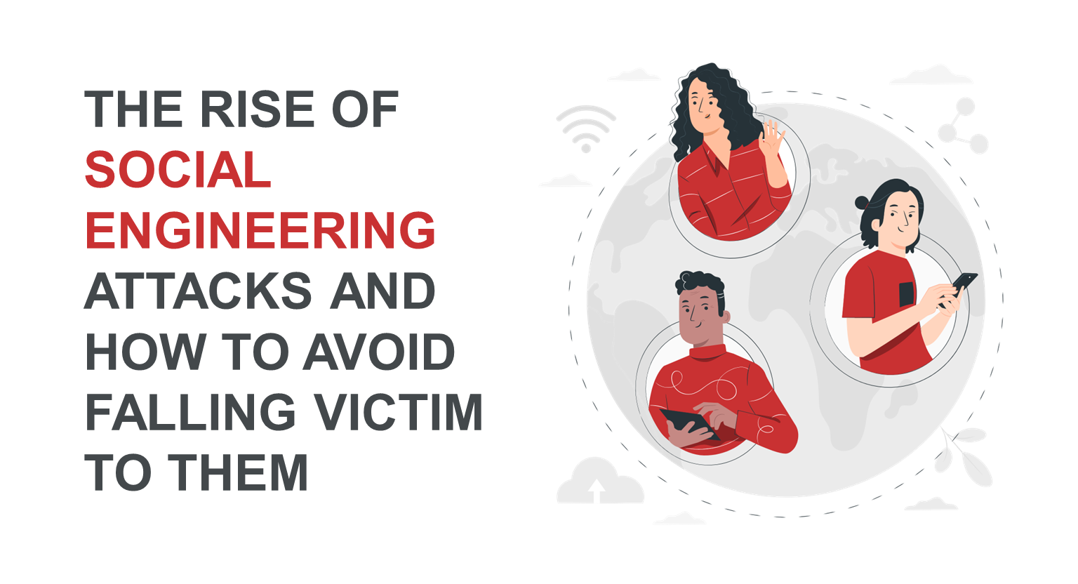 The rise of social engineering attacks and how to avoid falling victim to them