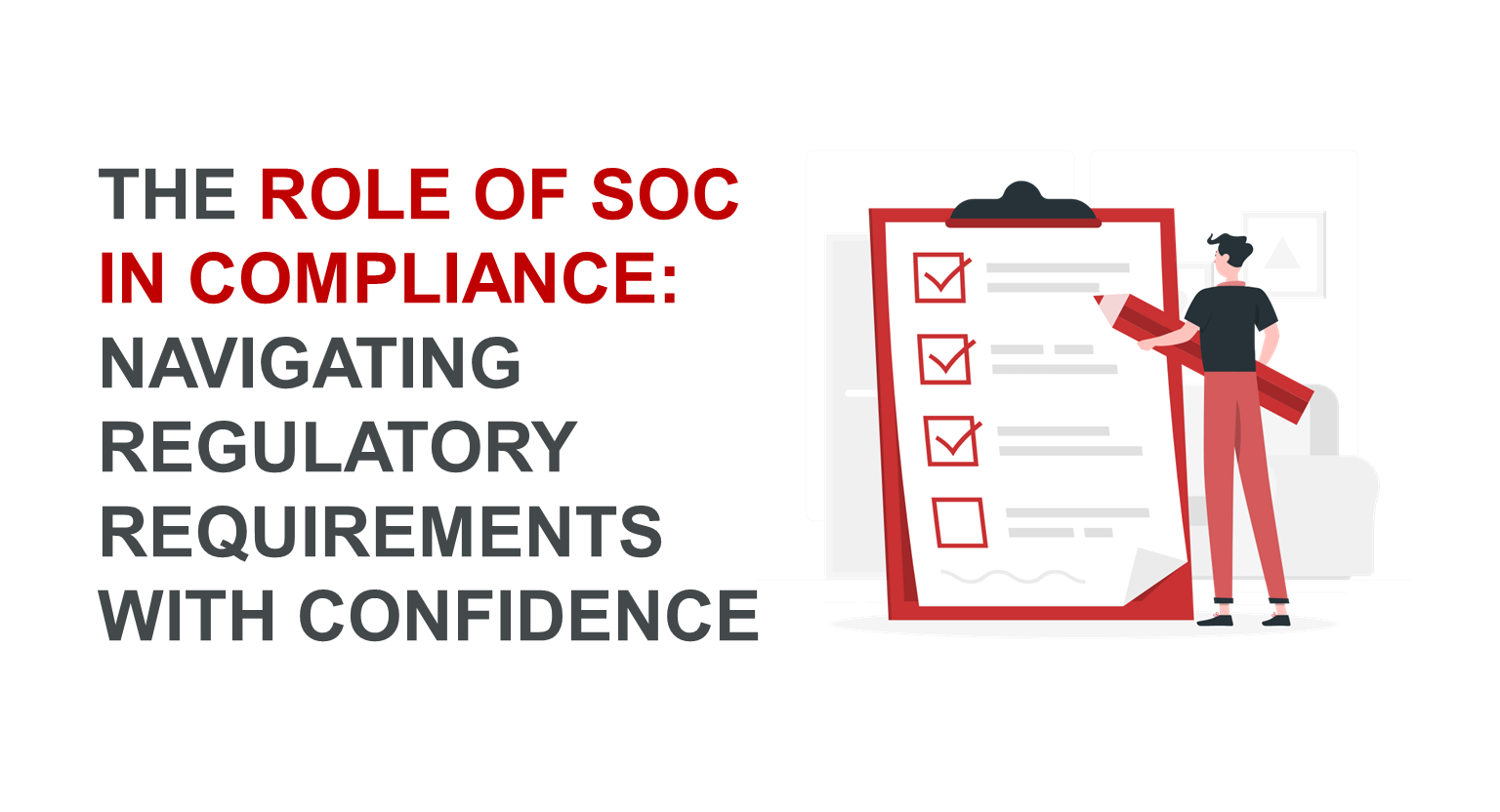 The Role of SOC in Compliance: Navigating Regulatory Requirements with Confidence