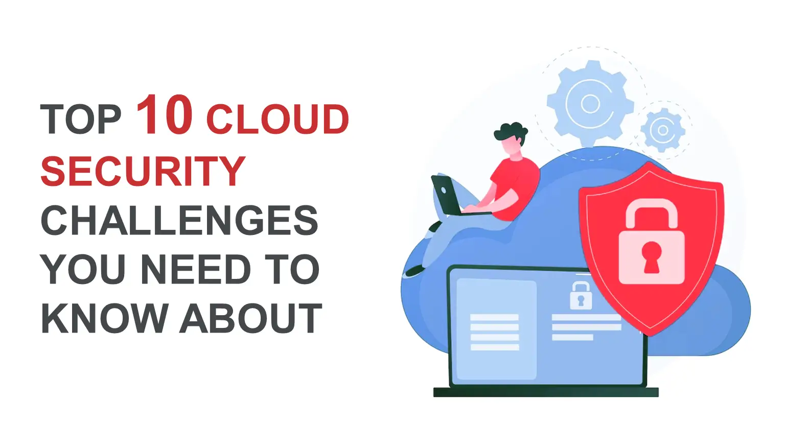 Top 10 Cloud Security Challenges You Need to Know About