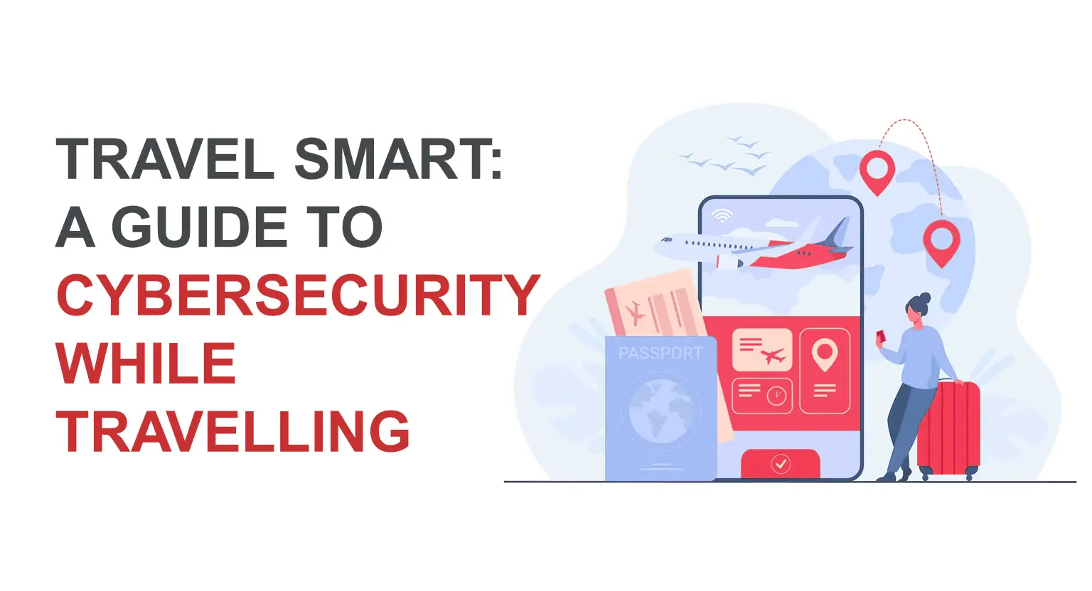 Travel Smart: A Guide to Cybersecurity While Travelling