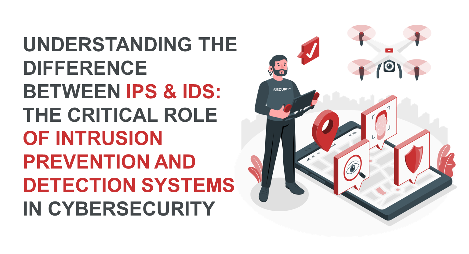 Understanding the Difference Between IPS and IDS: The Critical Role of Intrusion Prevention and Detection Systems in Cybersecurity