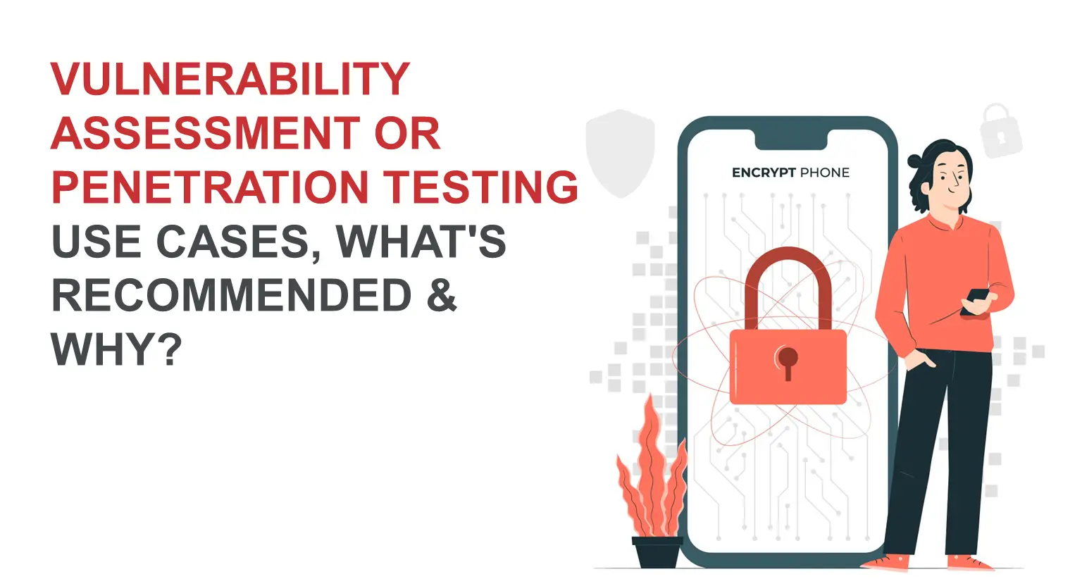 Vulnerability Assessment Or Penetration Testing Use Cases, What's Recommended, And Why?