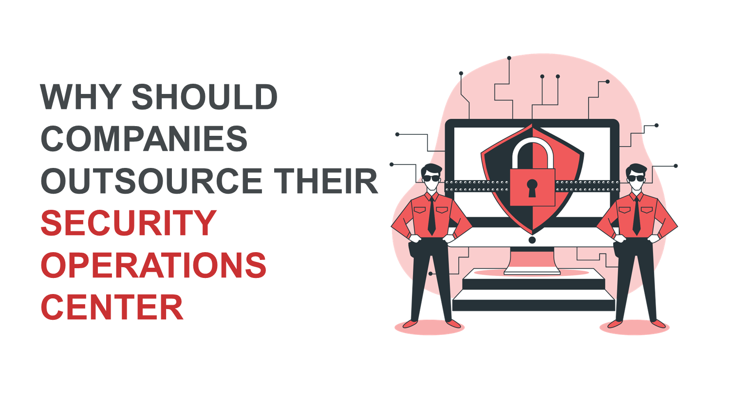 Why Should Companies Outsource Their Security Operations Center