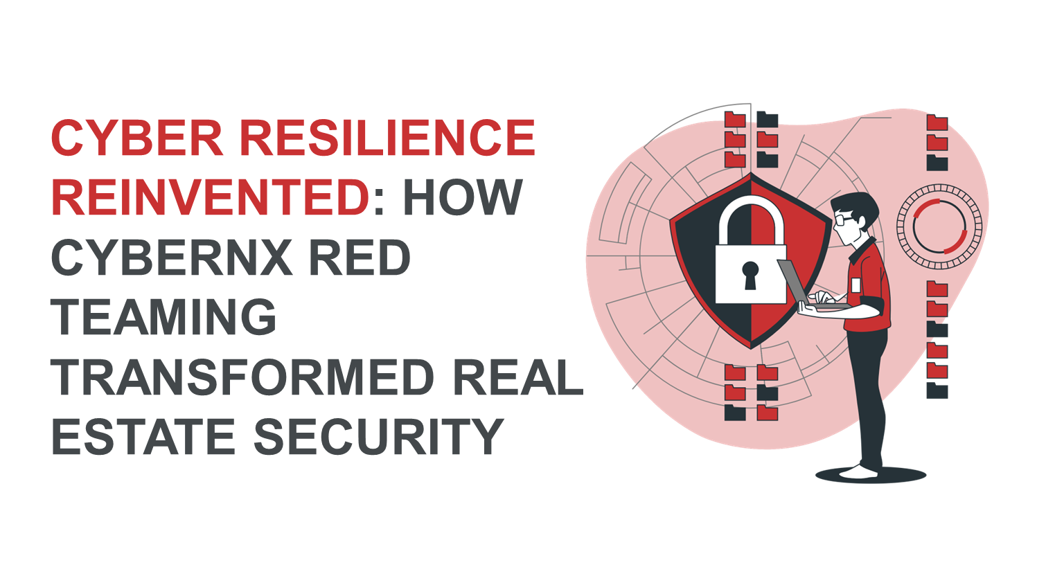 Cyber Resilience Reinvented: How CyberNX Red Teaming Transformed Real Estate Security