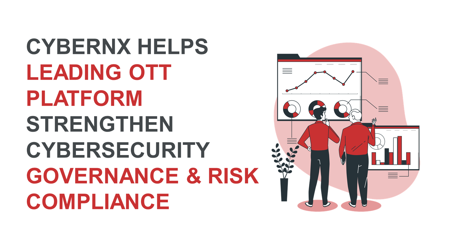 CyberNX Helps Leading OTT Platform Strengthen Cybersecurity Governance and Risk Compliance 