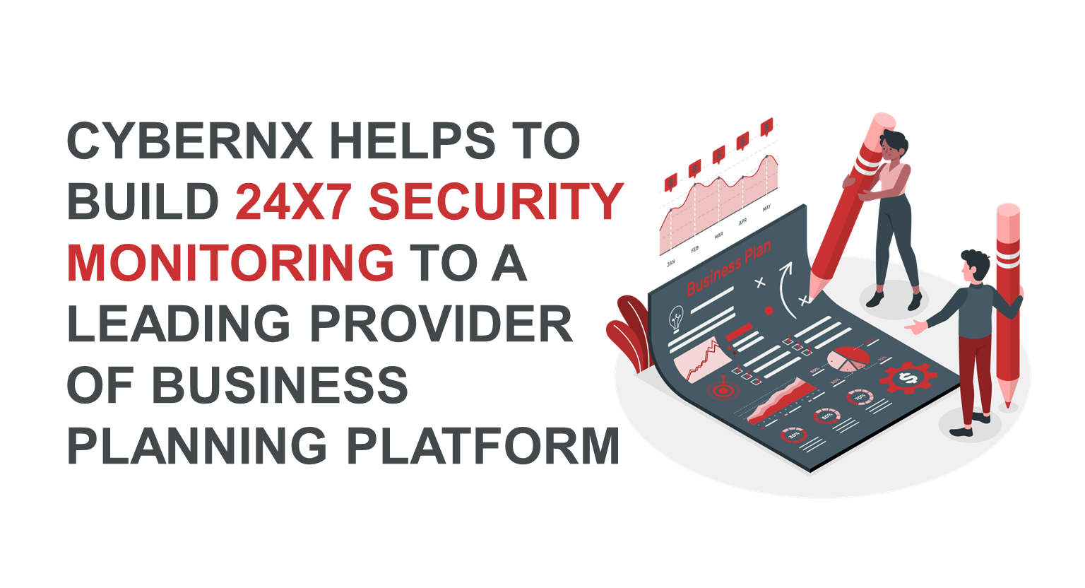 CyberNX helps to build 24x7 security Monitoring to a Leading Provider of Business Planning Platform
