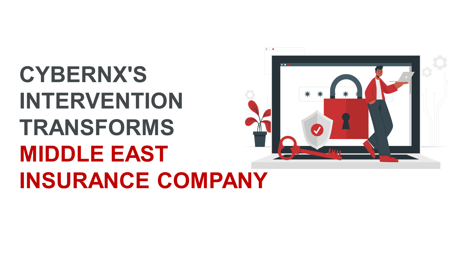 CyberNX's Intervention Transforms Middle East Insurance Company