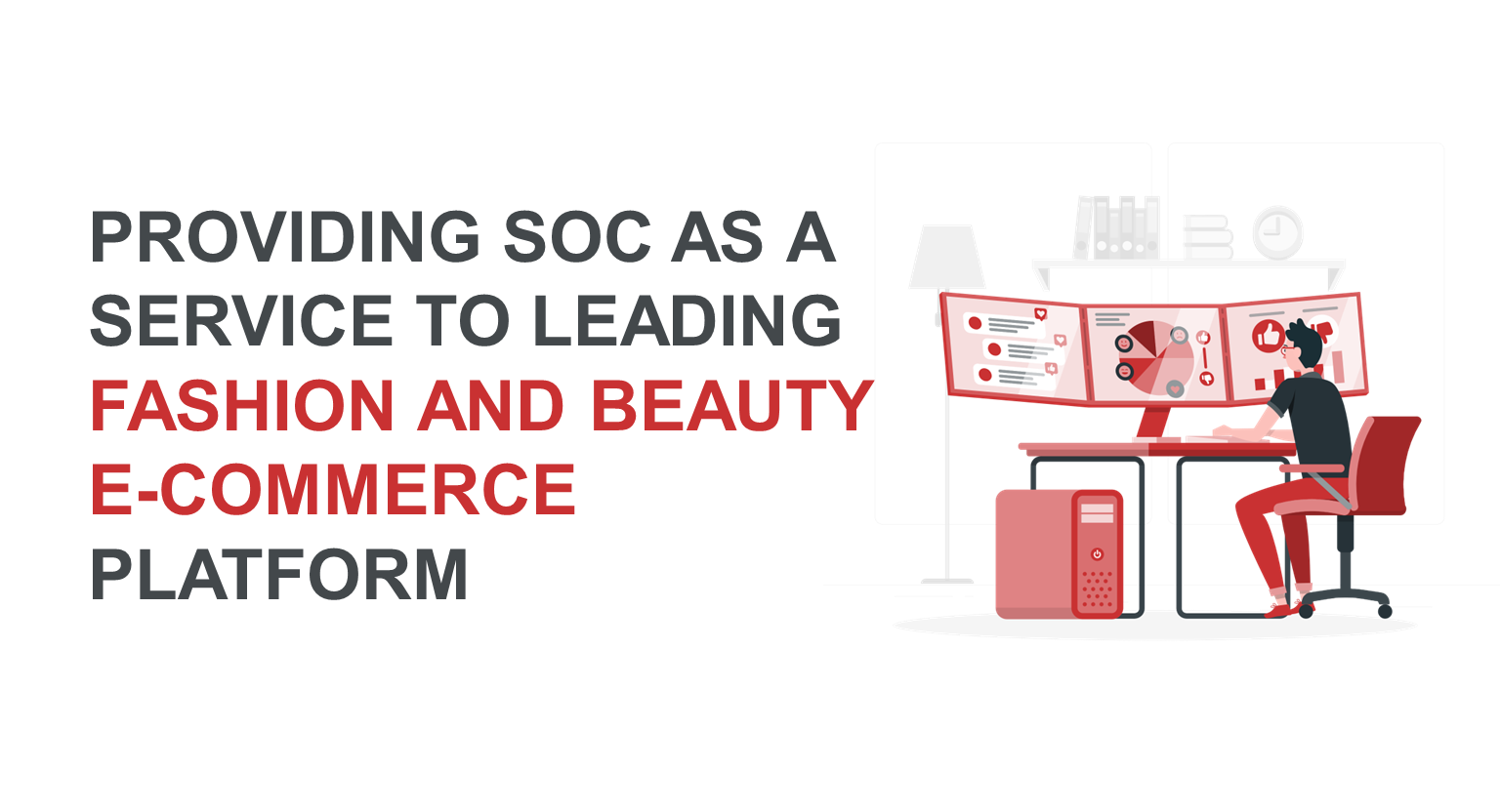 Providing SOC as a Service to Leading Fashion and Beauty E-commerce Platform 