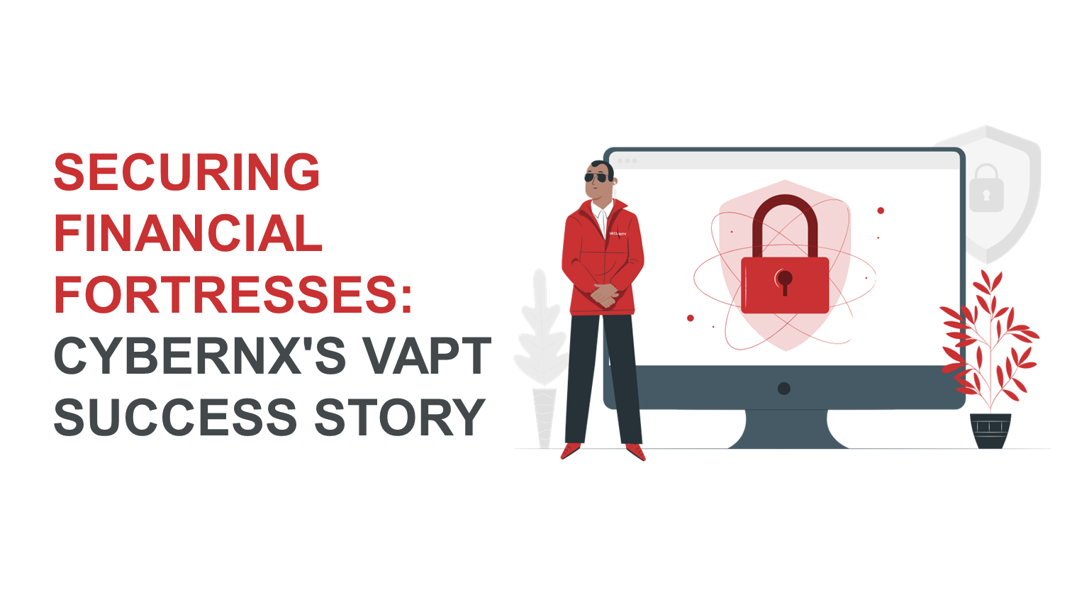 Securing Financial Fortresses: CyberNX's VAPT Success Story