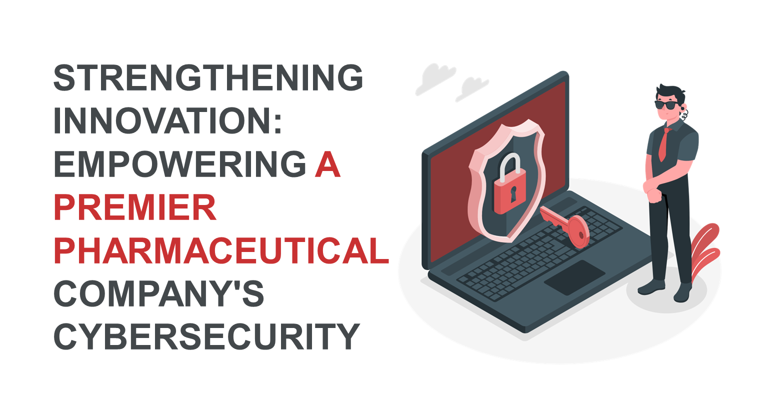 Strengthening Innovation: Empowering a Premier Pharmaceutical Company's Cybersecurity 