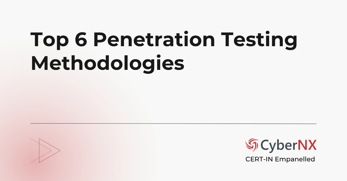 Top 6 Penetration Testing Methodologies