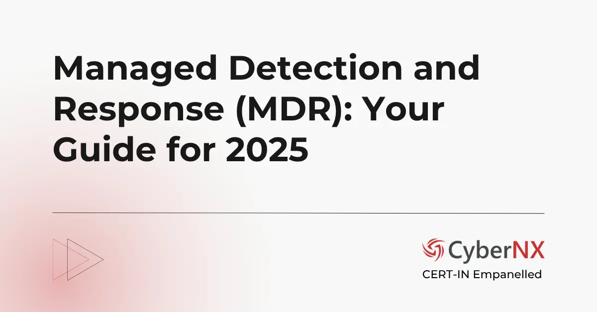 Managed Detection and Response (MDR): Your Guide for 2025