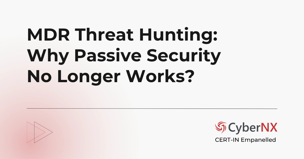 MDR Threat Hunting Explained: Why Passive Security No Longer Works