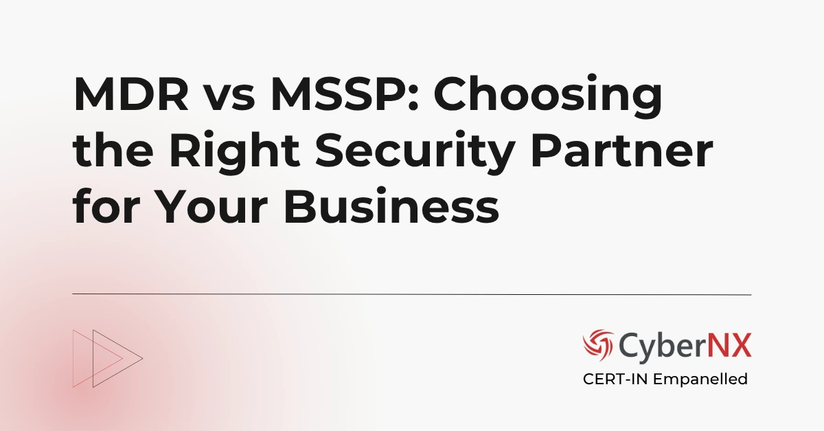 MDR vs MSSP: Choosing the Right Security Partner for Your Business