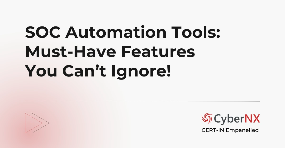 SOC Automation Tools: Key Features You Absolutely Need to Know