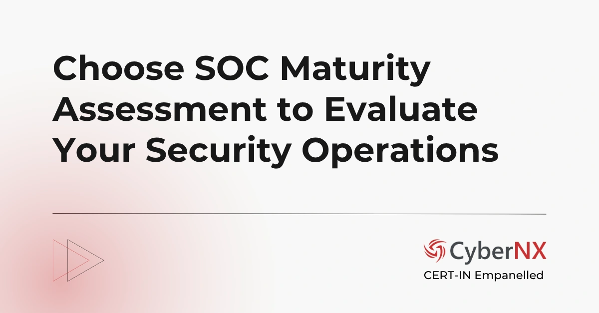 SOC Maturity Assessment: Evaluate If Your Security Operation is Truly Effective