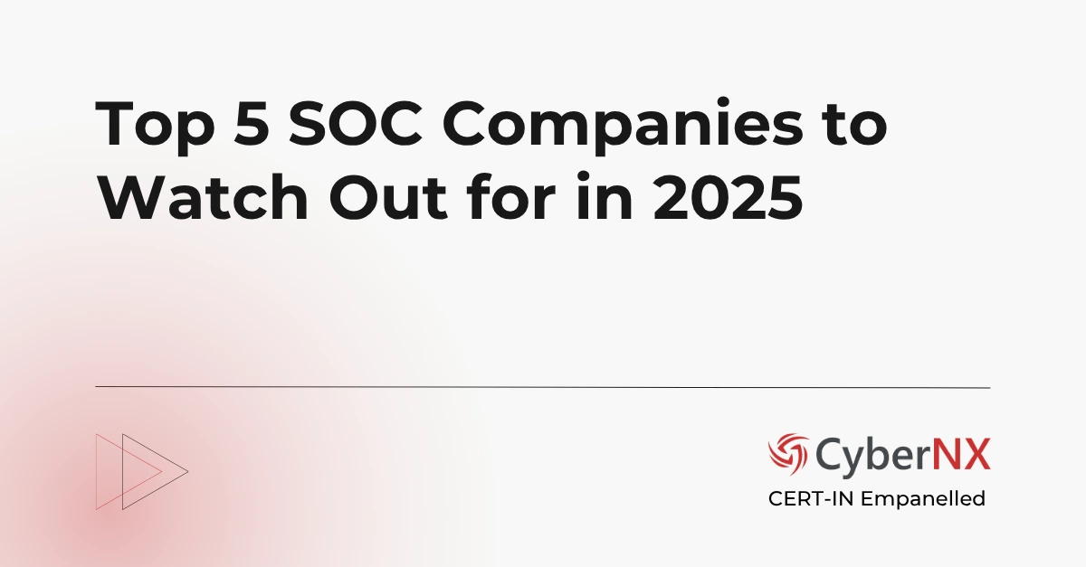 Top 5 SOC Companies to Watch Out for in 2025