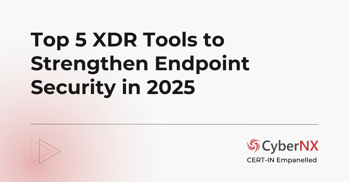 Top 5 XDR Tools to Strengthen Endpoint Security in 2025