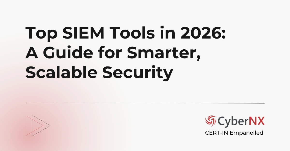 Top SIEM Tools in 2026: A Guide for Smarter, Scalable Security