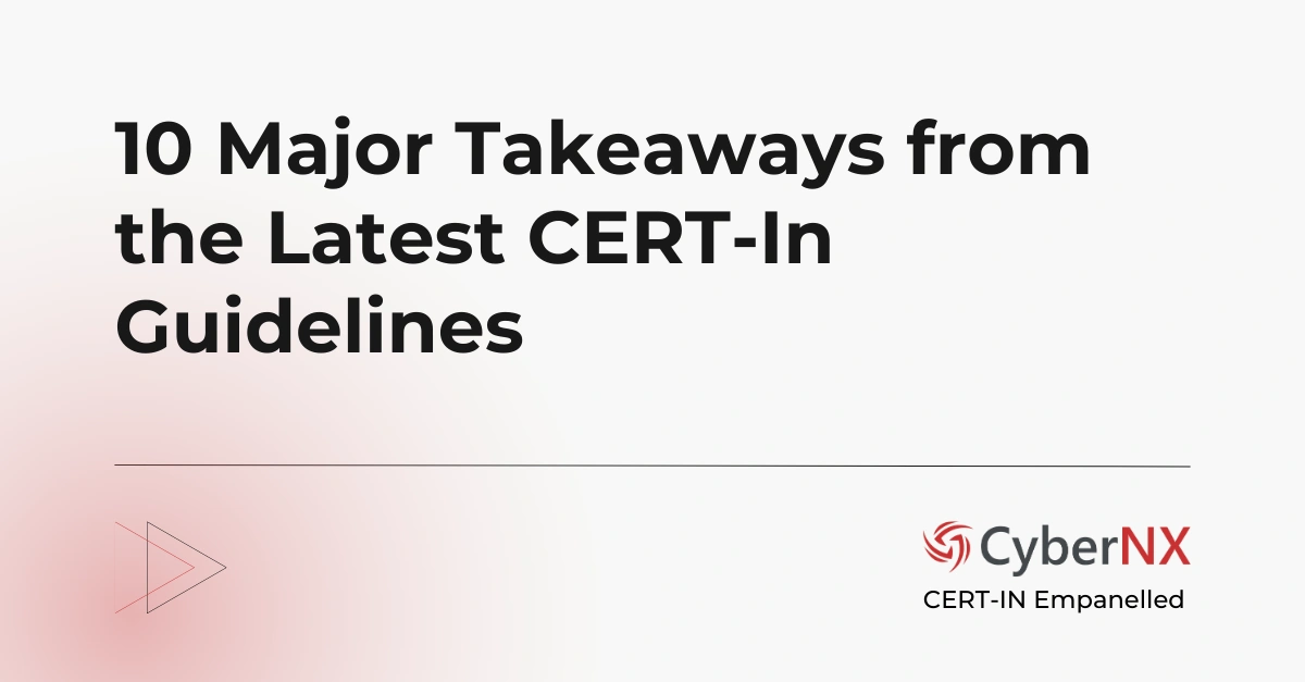 10 Major Takeaways from the Latest CERT-In Guidelines