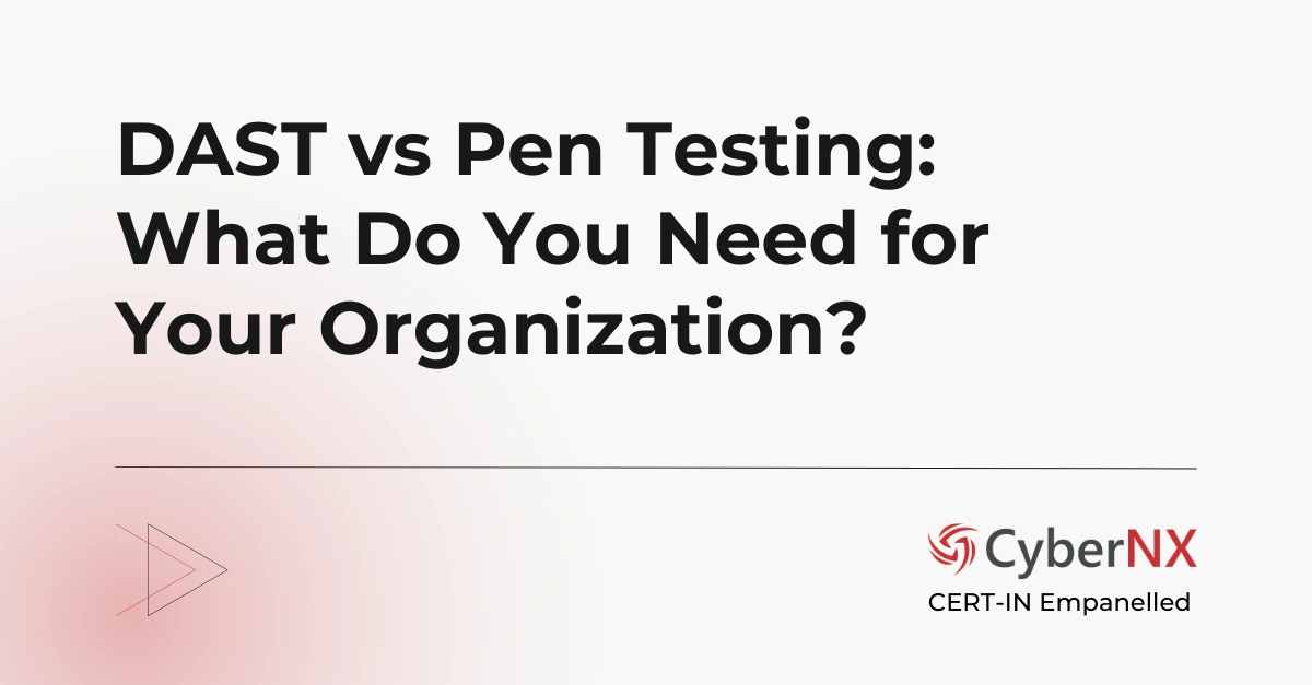 DAST vs Pen Testing: What Do You Need for Your Organization?