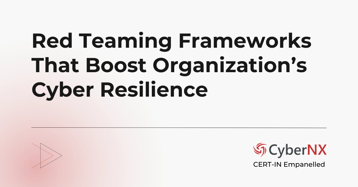 Red Teaming Frameworks That Boost Your Organization’s Cyber Resilience