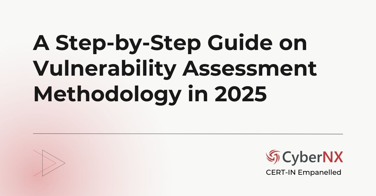 A Step-by-Step Guide on Vulnerability Assessment Methodology in 2025